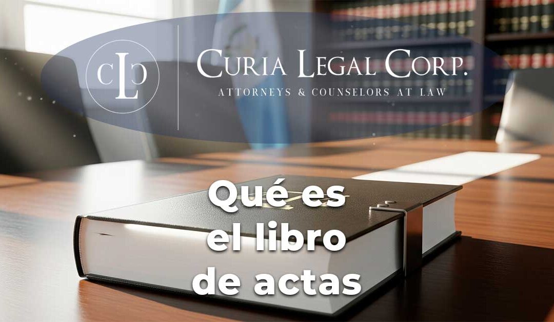 Libro de actas en Guatemala: clave legal para sociedades anónimas