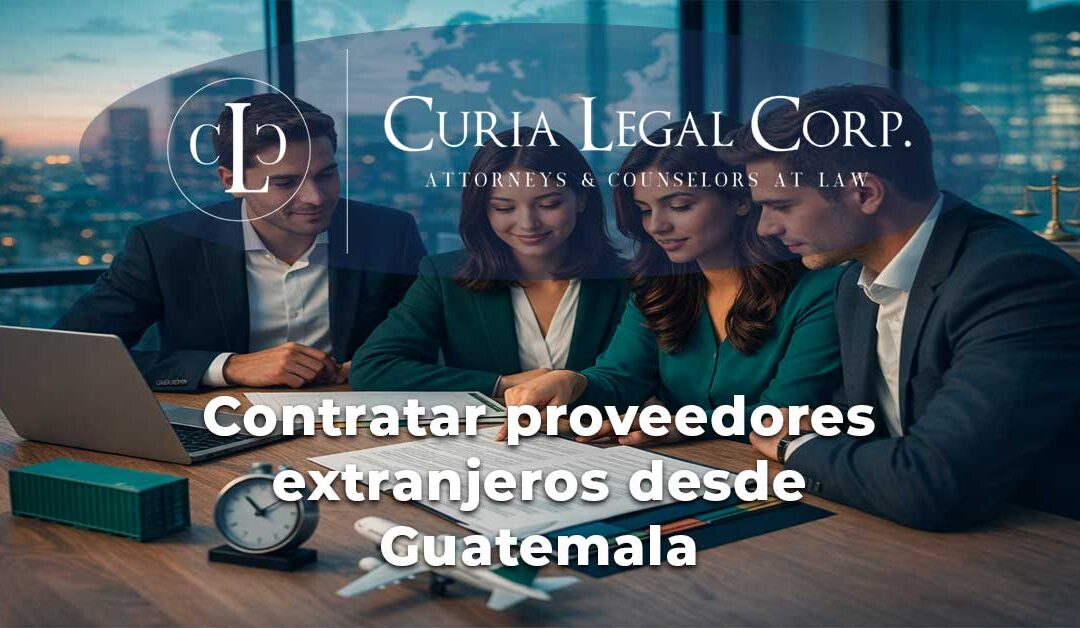 ¿Cómo contratar con proveedores extranjeros desde Guatemala? Ley aplicable, jurisdicción y cláusulas clave