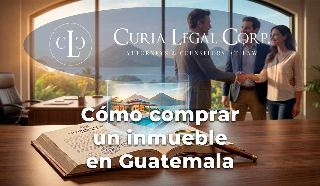 ¿Cómo comprar un inmueble en Guatemala sin riesgos? Due diligence legal, vicios ocultos y pasos notariales